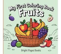 My First Coloring Book: Adorable Fruits: A Fun and Simple Coloring Book for Toddlers and Preschoolers - Cute and Smiling Fruits for Little Hands!