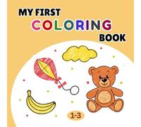 My First Coloring Book Ages 1-3: Easy Big Pictures for Toddlers to Color, Learn and Enjoy
