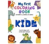 My First Coloring Book Ages 2-4: Animals to Color and Learn, Alphabets, Numbers & Shapes | For Toddlers and Kids ages 2-4: Fun & Learn with Color & Tracing practice