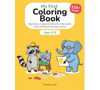 My First Coloring Book Ages 3-5: 120+ Big and Easy Images. Simple Coloring Pages, Cute Animals and Fun Activities for Preschool and Kindergarten