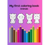 My first coloring book: Amazing Animals, A Coloring Book Featuring 40 Incredibly Cute and Lovable Animals, Easy Coloring Book for Kids and Adults, For girls and boys,
