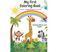 My First Coloring Book - Animals, Nature & Shapes: From Age 3 - Pedagogically Designed for Creative Kids