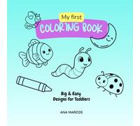 My First Coloring Book: Big & Easy Designs for Toddlers Ages 2-4: Fun and Simple Coloring Pages for Little Kids