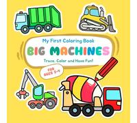 My First Coloring Book - BIG MACHINES: Trace, Color & Have Fun - easy tracing and coloring activities for toddlers 2-4 years