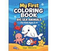 My First Coloring Book: Big Sea Animals: Easy and Fun Ocean Animals Coloring Book for Toddlers Ages 2-4 | Simple Preschool Activity Book with Whales, Dolphins, Crabs and More