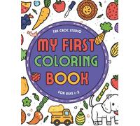 My First Coloring Book: Bold & Easy Designs with Thick Lines | Animals, Vehicles, Food ,Everyday Objects & Fun Scribble Pages for Ages 1-3