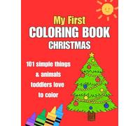 My First Coloring Book Christmas: Simple Christmas Objects, Toys, Animals & Decorations for Toddlers Ages 1-3