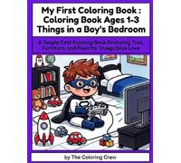 My First Coloring Book : Coloring Book Ages 1-3 Things in a Boy's Bedroom: A Simple First Coloring Book Featuring Toys, Furniture, and Favorite Things Boys Love