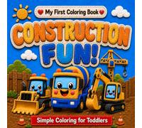 My First Coloring Book: Construction Fun!: 30 Simple and Easy Coloring Pages for Toddlers and Preschoolers