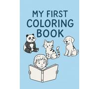 My First Coloring Book: Cute and Easy Animals for Kids Ages 3-6: Fun and Simple Coloring Pages for Toddlers, Preschoolers, and Beginners