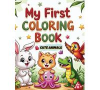 My First Coloring Book - Cute Animals: 170 Simple And Enjoyable Coloring Pages for Toddlers, Preschoolers, and Kindergarteners | Large & Bold Designs | 8.5"x11" Size