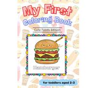 My First Coloring Book: Cute Foods Edition: 13 Simple and Fun Food Coloring Pages for Toddlers Age 2-3