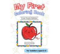 My First Coloring Book: Cute Fruits: Simple and Fun Fruit Coloring Pages for Toddlers Age 2-3