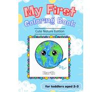 My First Coloring Book: Cute Nature Edition: 25 Cute Nature Designs in 13 Easy Coloring Pages for Toddlers Age 2-3