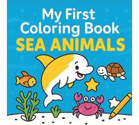 My First Coloring Book: Cute Sea Animals for Boys and Girls Ages 2+: Easy Coloring Book with Dolphin, Turtle, Fish and More | Creative Activity Book for Toddlers