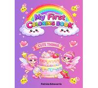 My First Coloring Book: Cute Things: Fun and Easy Kawaii Coloring Pages for Kids Ages 3-8