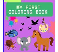 MY FIRST COLORING BOOK: educacional coloring book pages whit animals for children 3- 5