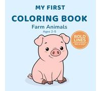 My First Coloring Book: Farm Animals Ages 2-5: Big and Simple Designs | Easy Farm Animal Coloring Pages for Toddlers and Preschool Kids
