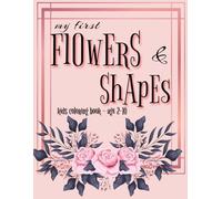 My First Coloring book - FLOWER and SHAPES - Flower and Shapes Coloring Book for Toddlers, Kids, and Preschoolers!