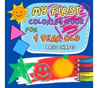 My First Coloring Book for 1 Year Old: Simple and Fun Pictures for Toddlers to Explore Shapes, Fruits, and Everyday Objects to Color and Learn