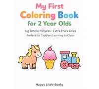 My First Coloring Book for 2 Year Olds: Big Simple Pictures • Extra Thick Lines • Perfect for Toddlers Learning to Color