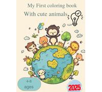 My First Coloring Book for Kids Ages 4-8: 51 Adorable Animals to Color and Learn | Simple Bold Outlines with Fun Educational Facts to Develop Fine Motor Skills and Creative