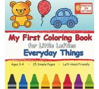 My First Coloring Book for Little Lefties Everyday Things: Simple, Familiar Objects for Ages 3-4 • Left-Hand Friendly Fun!