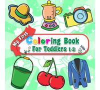 My First Coloring Book for Toddlers 1-3: 40 Big and Bold Simple Pictures to Color and Exercises for Your Little One's Wrists, Fun and Easy for Girls and Boys