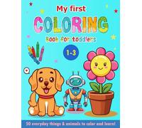 My First Coloring Book for Toddlers 1-3 Cute Animals & Everyday things: 50 Easy & Simple Pictures to Color and Learn for Preschool, Kindergarten