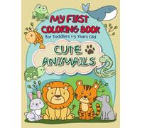 My First Coloring Book for Toddlers 1-3: Cute Animals Featuring 54 Big, Bold, and Simple Designs with Elephants, Dogs, Whales, Sloths, and More to Color and Learn for Preschool and Kindergarten Kids