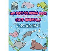 My First Coloring Book for Toddlers 1-3: Cute Animals of Aquatic Life for Preschoolers and Kindergarten Kids to Learn and Color with 50 Simple, Big, Bold, Creative, and Lovely Illustrations with Words