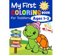 My First Coloring Book for Toddlers 1-3: Cute Animals, Vehicles, Food, and Fun Everyday Objects with Simple Designs to Color and Explore, Plus Letters A-Z & Numbers 1-10