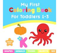 My First Coloring Book for Toddlers 1-3: over 100 pages | Things and Animals to color and learn | creative coloring book