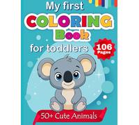 My First Coloring Book for Toddlers: 50+ Cute Animals, Letters, Numbers, Shapes | Early Learning & Creativity: Educational coloring book for toddlers, ... activities to focus and fine motor skills