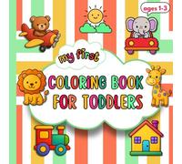 My First Coloring Book For Toddlers: 60 Loving and Simple Designs for Kids Ages 1 to 3 | Bold Lines for Little Hands, One-Sided Images to Prevent Smudging!