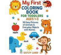 My First Coloring Book for Toddlers Ages 1-3 - 50 Easy Pictures of Animals & Everyday Objects with Names: Simple and Fun Coloring Book for Boys and ... While Coloring Animals, Toys, Food & More