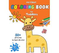 My First Coloring Book for Toddlers Ages 1-3: 50+ Simple, Fun & Big Illustrations | Adorable Pictures to Learn and Color | Develop Fine Motor Skills, Concentration, Imagination and Creativity