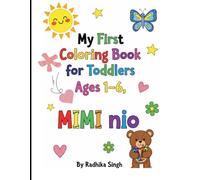 My First Coloring Book for Toddlers ages 1-6 , Mimi Nio: Fun and Easy Coloring Pages for Kids Ages 1-3