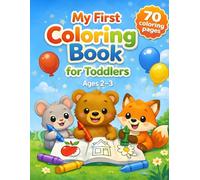 My First Coloring Book for Toddlers Ages 2-3: Fun and Easy Coloring Pages with Simple Shapes, Animals and Everyday Objects for Early Learning