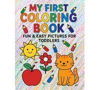 My First Coloring Book for Toddlers: Ages 2-4/ -Cute Animals, Toys, Nature & More!