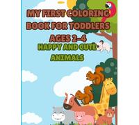 My First Coloring Book for Toddlers Ages 2-4: Happy and Cute Animals