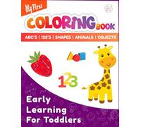 My First Coloring Book for Toddlers: Early Learning for Kids Ages 1-4 | Learn ABCs, Numbers, Shapes,Words,Foods, Objects, Animals and Colors -100+ Pages