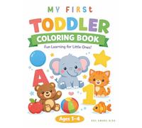 My First Coloring Book for Toddlers: Letters, Numbers, Animals & Shapes Coloring Book for Ages 1-4 Fun & Easy Early Learning Coloring Pages for Little Hands