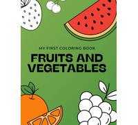 My First Coloring Book: Fruits and Vegetables: Fun and Educational Coloring for Toddlers and Kids Ages 2-5