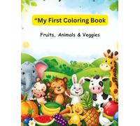 My First Coloring Book Fruits, Animals & Veggies: Fun and Easy Coloring for Little Kids