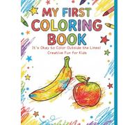 MY FIRST COLORING BOOK: It's Okay to Color Outside the Lines! Creative Fun for Kids