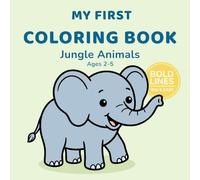My First Coloring Book: Jungle Animals Ages 2-5: Bold Jungle Animal Designs | Fun and Easy Coloring Pages for Toddlers and Preschool Kids