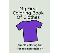 My First Coloring Book Of Clothes: Simple Coloring Fun For Toddlers 1-4