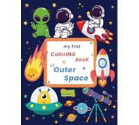 My First Coloring Book of Outer Space: 100 Fun & Friendly Space Objects to Color and Learn - Perfect for Toddlers & Kids Ages 2-7