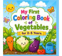 MY FIRST COLORING BOOK OF VEGETABLES: A FUN AND SIMPLE COLORING BOOK OF VEGETABLES PERFECT FOR LITTLE HANDS AND BIG IMAGINATION